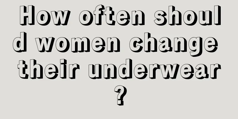 How often should women change their underwear?