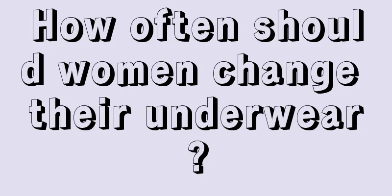 How often should women change their underwear?
