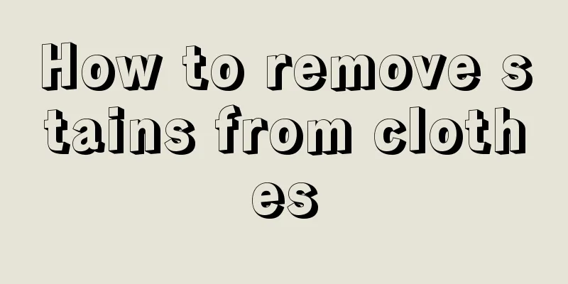 How to remove stains from clothes