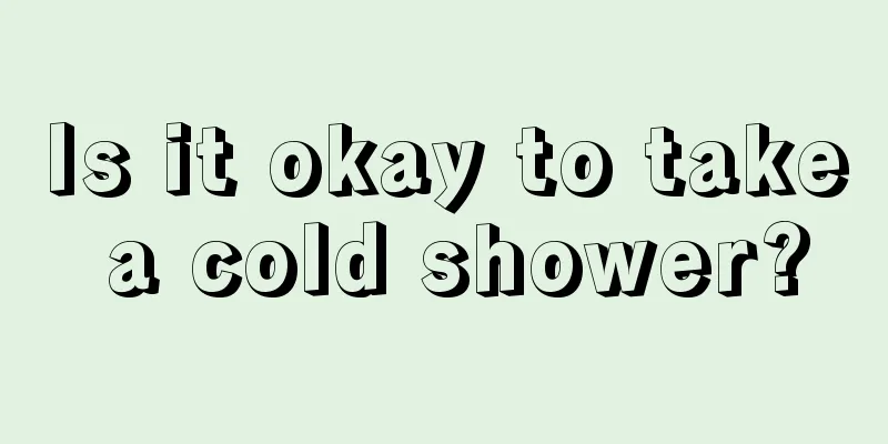 Is it okay to take a cold shower?