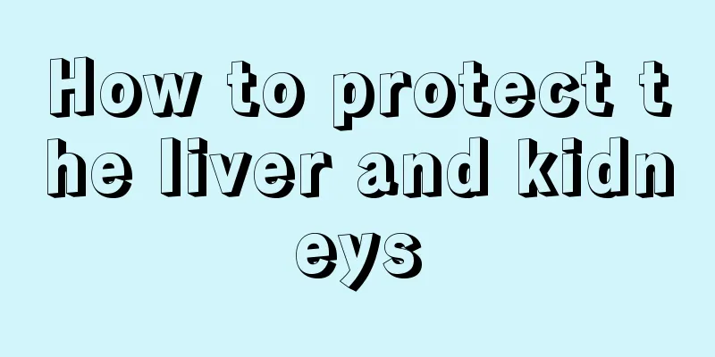 How to protect the liver and kidneys