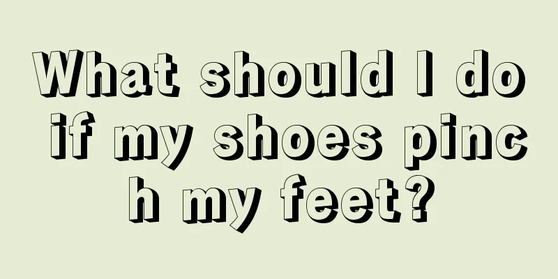 What should I do if my shoes pinch my feet?
