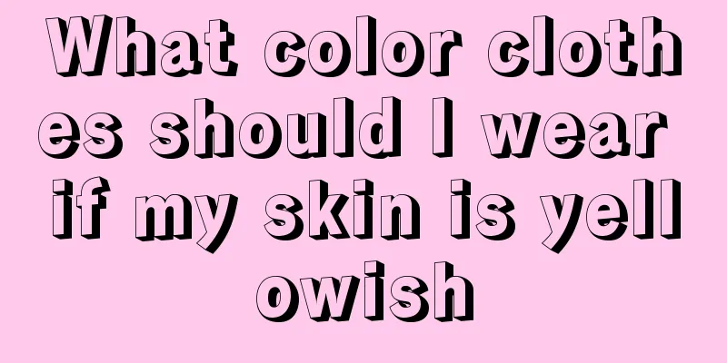 What color clothes should I wear if my skin is yellowish