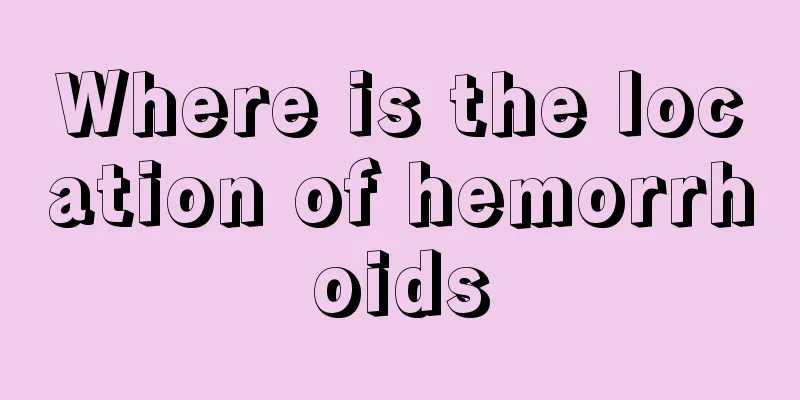Where is the location of hemorrhoids