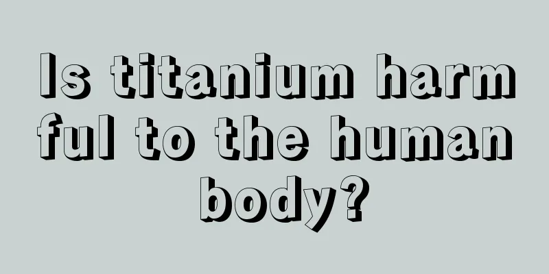 Is titanium harmful to the human body?
