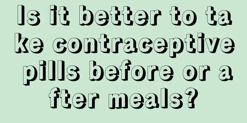 Is it better to take contraceptive pills before or after meals?