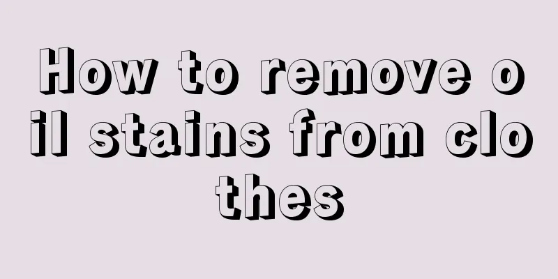 How to remove oil stains from clothes