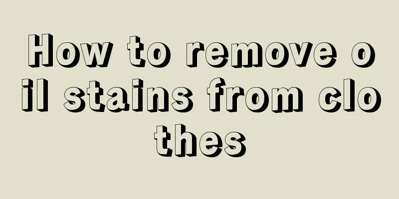 How to remove oil stains from clothes