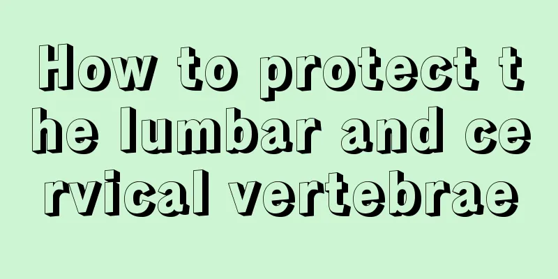 How to protect the lumbar and cervical vertebrae