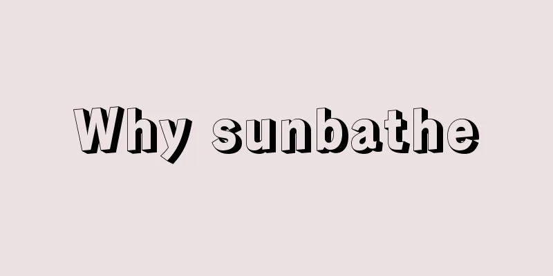 Why sunbathe