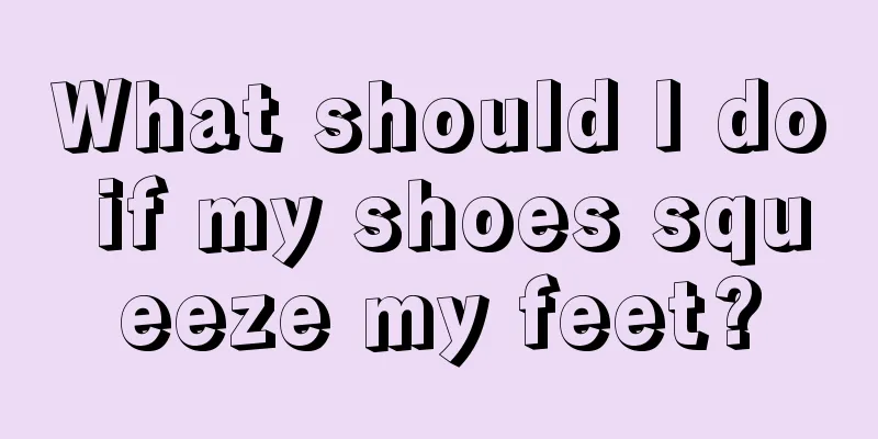 What should I do if my shoes squeeze my feet?