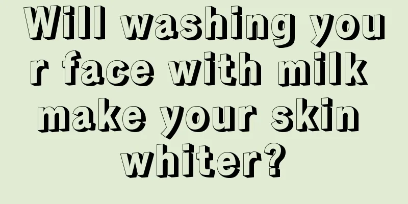 Will washing your face with milk make your skin whiter?