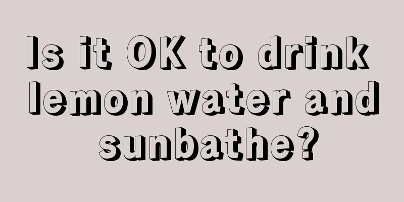 Is it OK to drink lemon water and sunbathe?