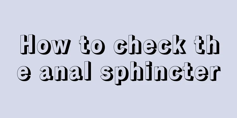 How to check the anal sphincter
