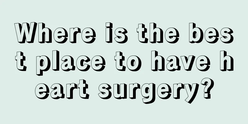 Where is the best place to have heart surgery?