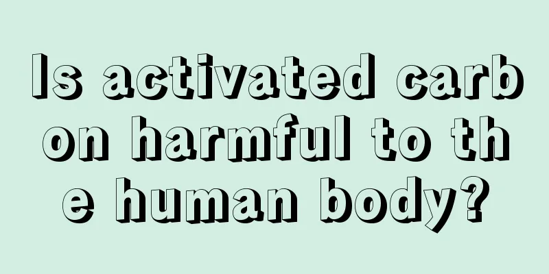 Is activated carbon harmful to the human body?