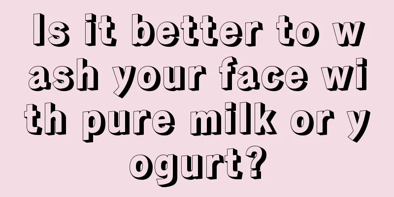 Is it better to wash your face with pure milk or yogurt?
