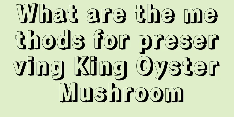 What are the methods for preserving King Oyster Mushroom