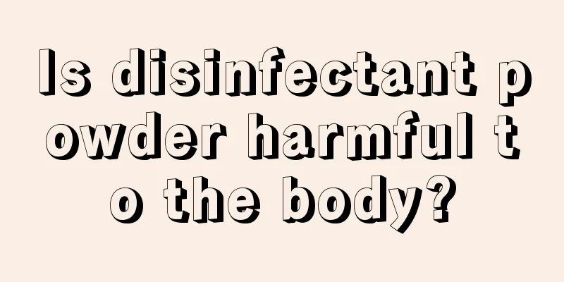 Is disinfectant powder harmful to the body?