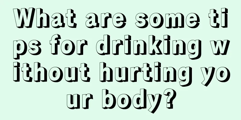 What are some tips for drinking without hurting your body?