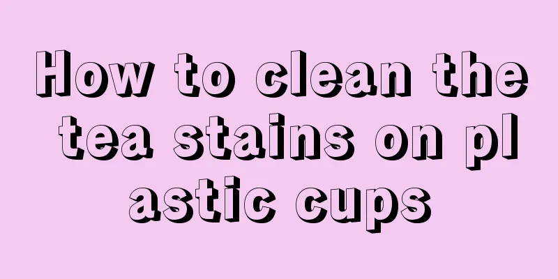 How to clean the tea stains on plastic cups