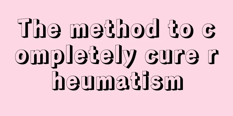 The method to completely cure rheumatism