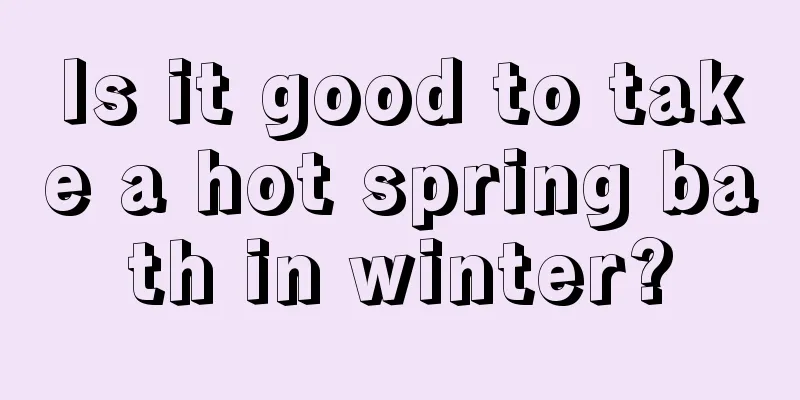 Is it good to take a hot spring bath in winter?