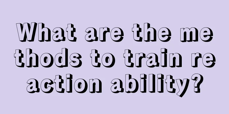 What are the methods to train reaction ability?