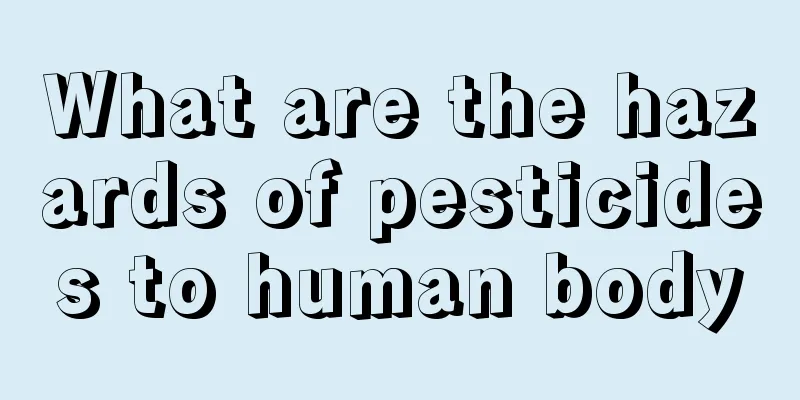 What are the hazards of pesticides to human body