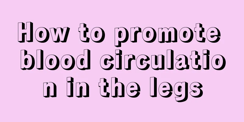 How to promote blood circulation in the legs
