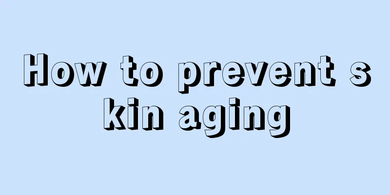 How to prevent skin aging