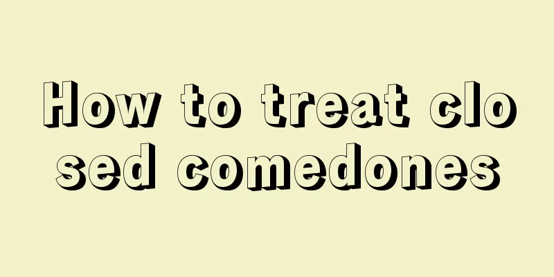 How to treat closed comedones