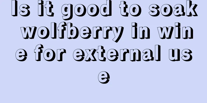 Is it good to soak wolfberry in wine for external use