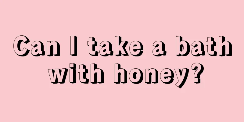 Can I take a bath with honey?