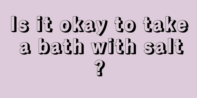Is it okay to take a bath with salt?
