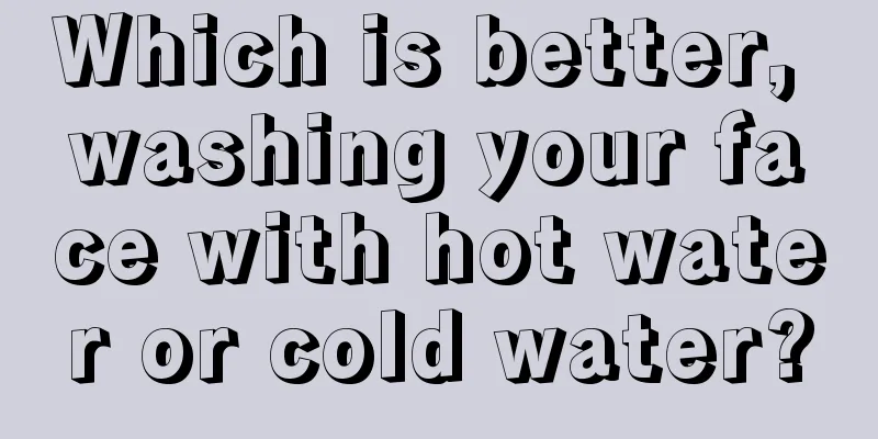 Which is better, washing your face with hot water or cold water?