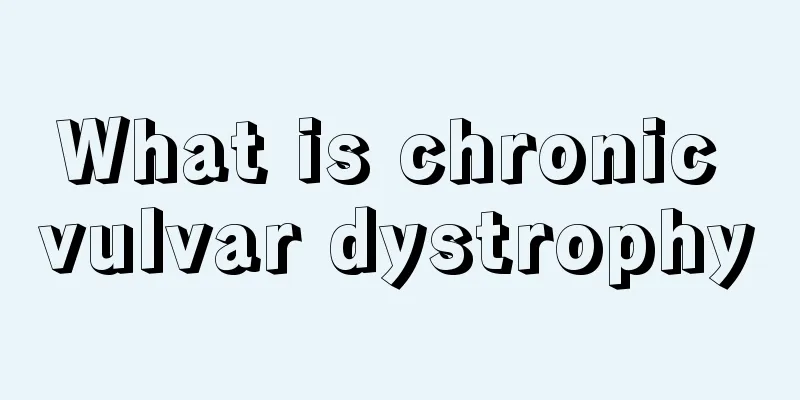 What is chronic vulvar dystrophy