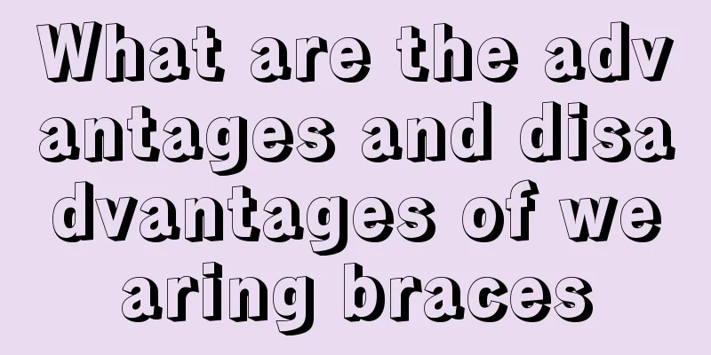 What are the advantages and disadvantages of wearing braces