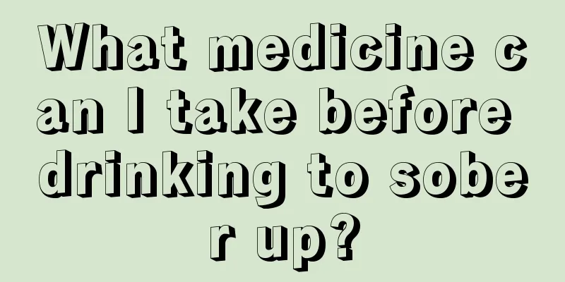 What medicine can I take before drinking to sober up?