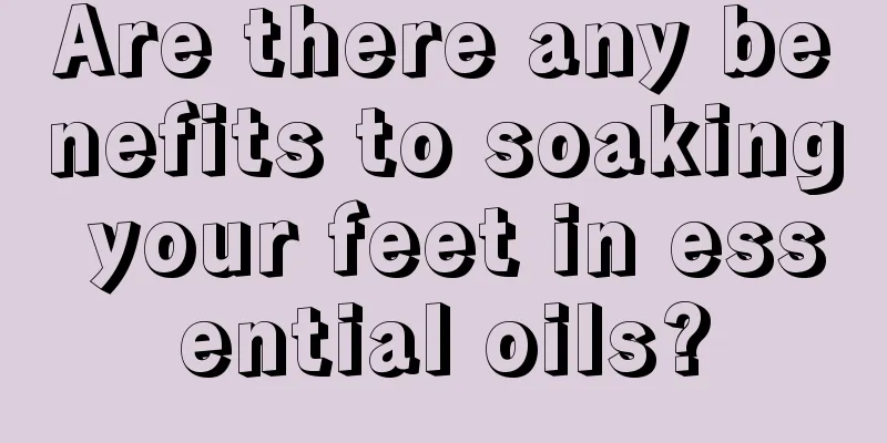 Are there any benefits to soaking your feet in essential oils?