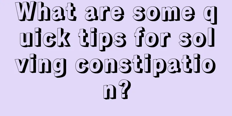 What are some quick tips for solving constipation?