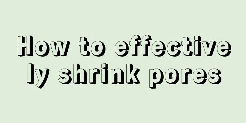 How to effectively shrink pores