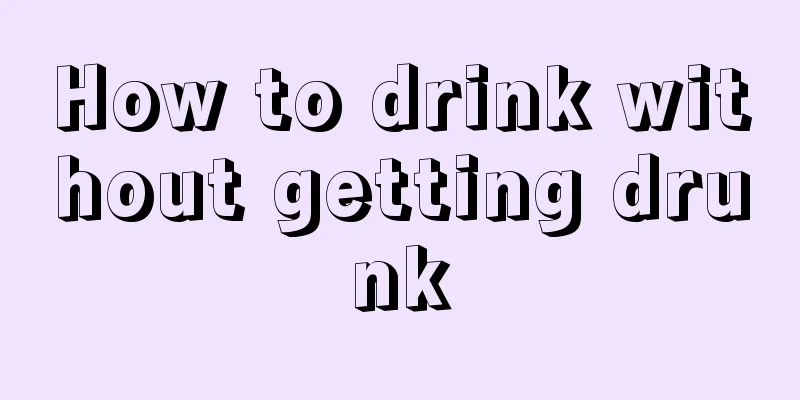 How to drink without getting drunk