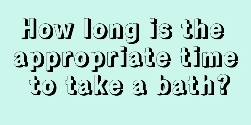 How long is the appropriate time to take a bath?