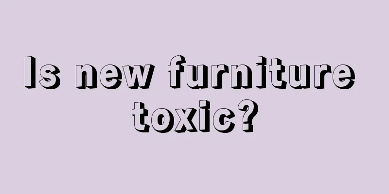 Is new furniture toxic?