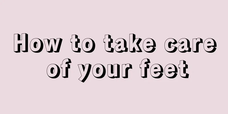 How to take care of your feet