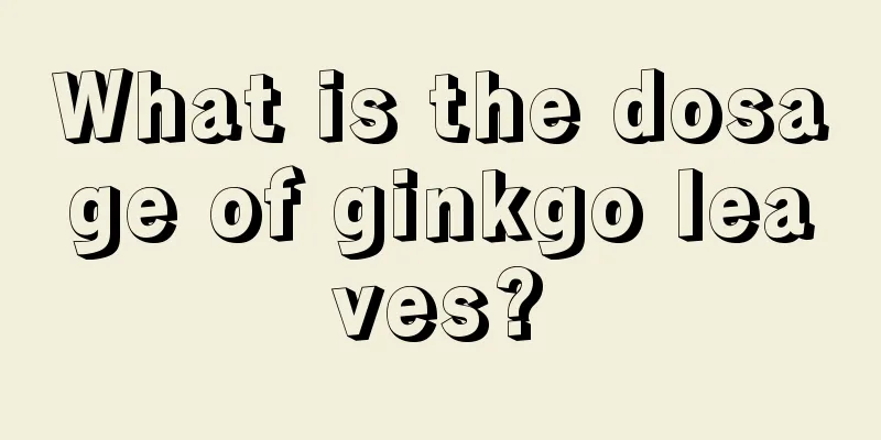 What is the dosage of ginkgo leaves?
