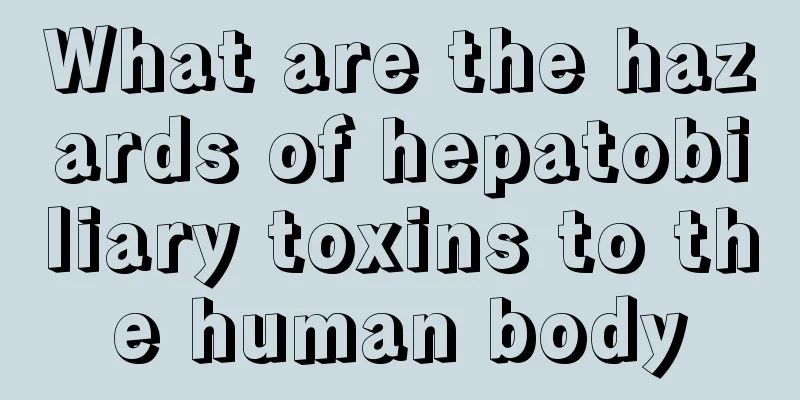 What are the hazards of hepatobiliary toxins to the human body
