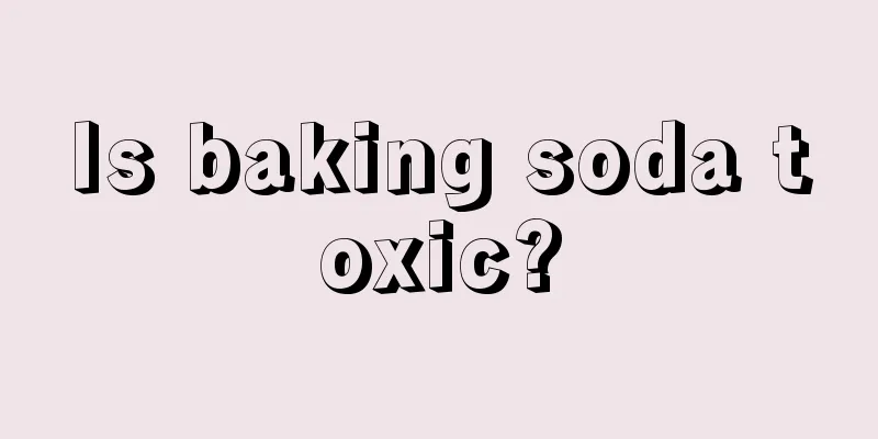 Is baking soda toxic?