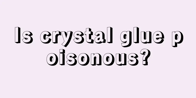 Is crystal glue poisonous?